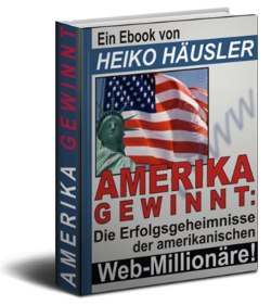 Amerika-gewinnt: Die Erfolgsgeheimnisse der amerikanischen Web-Millionäre Amerika-gewinnt: Die Erfolgsgeheimnisse der amerikanischen Web-Millionäre